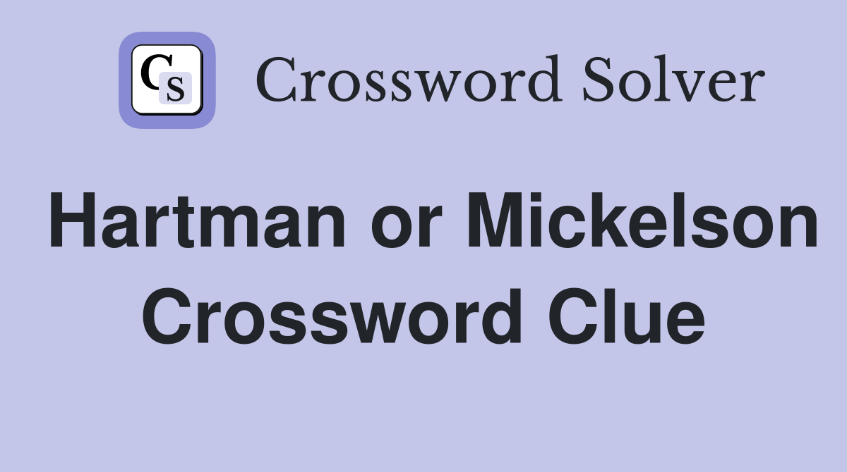 Hartman or Mickelson Crossword Clue