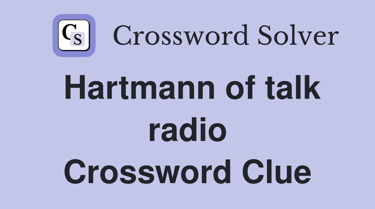 Hartmann of talk radio Crossword Clue