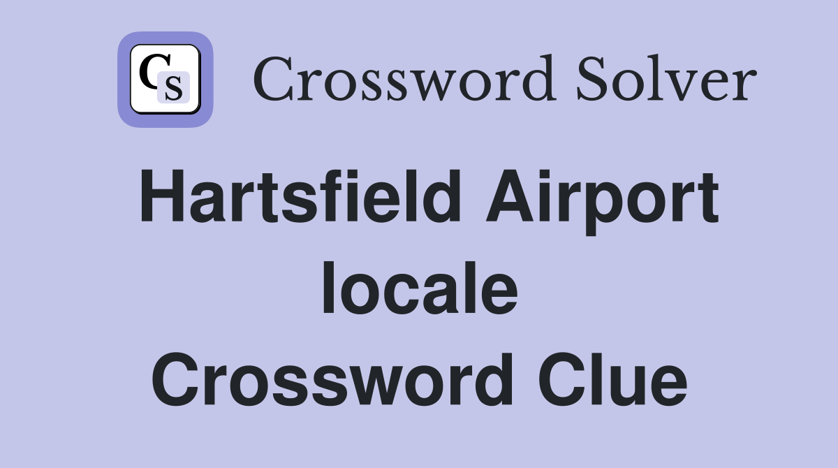 Hartsfield Airport locale Crossword Clue