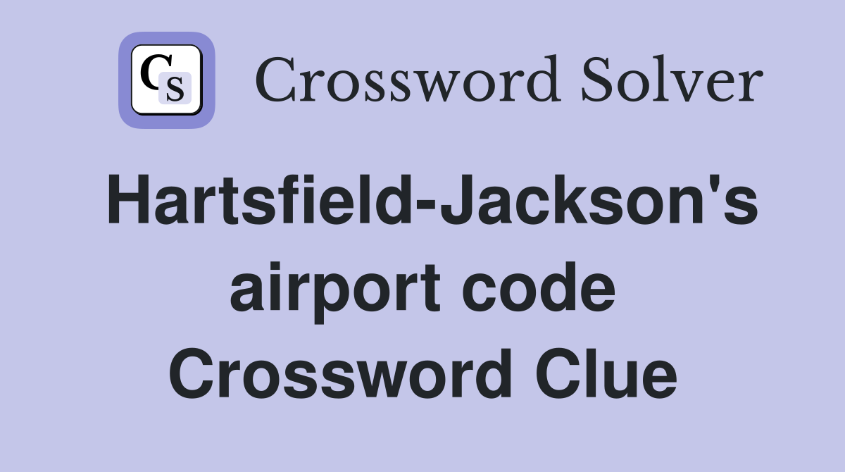 Hartsfield-Jackson's airport code Crossword Clue