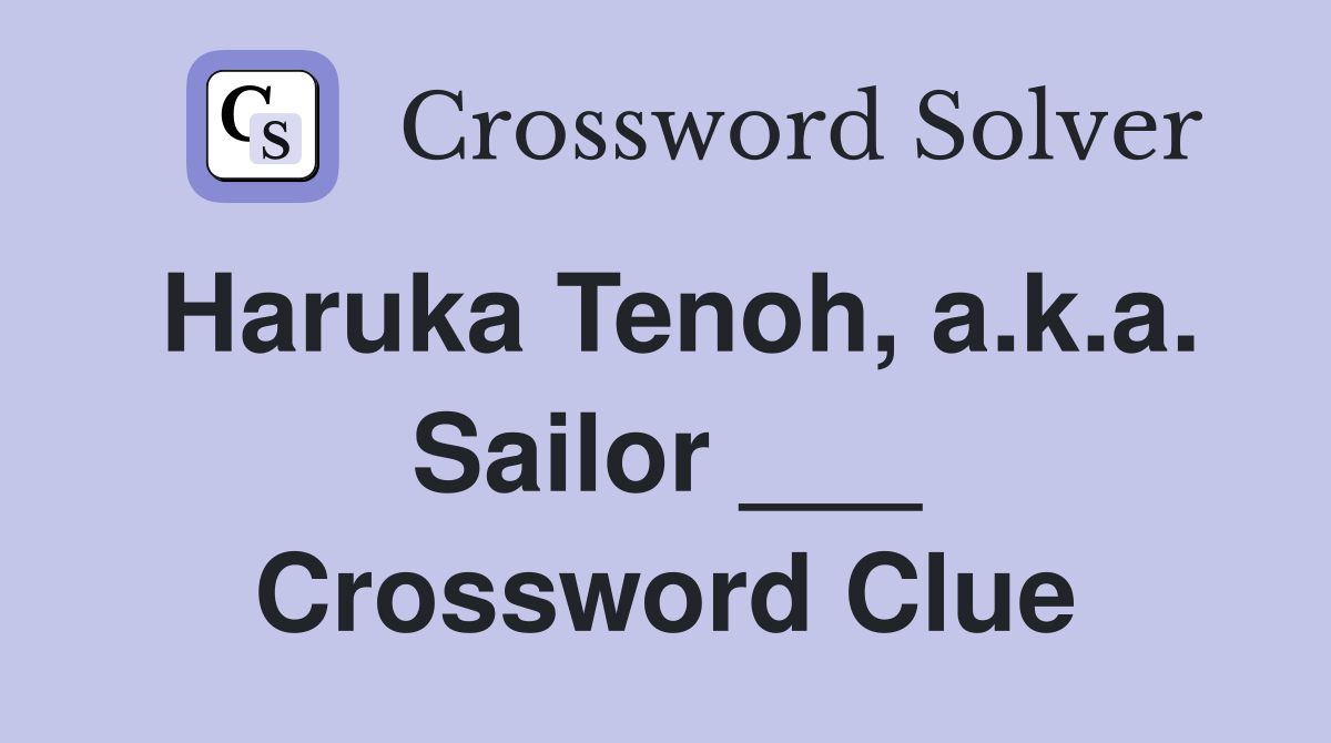 Haruka Tenoh, a.k.a. Sailor ___ Crossword Clue