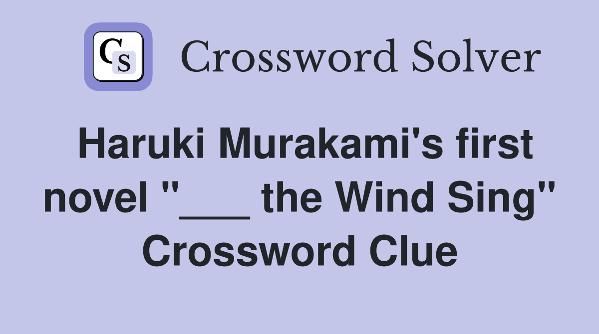 Haruki Murakami's first novel "___ the Wind Sing" Crossword Clue