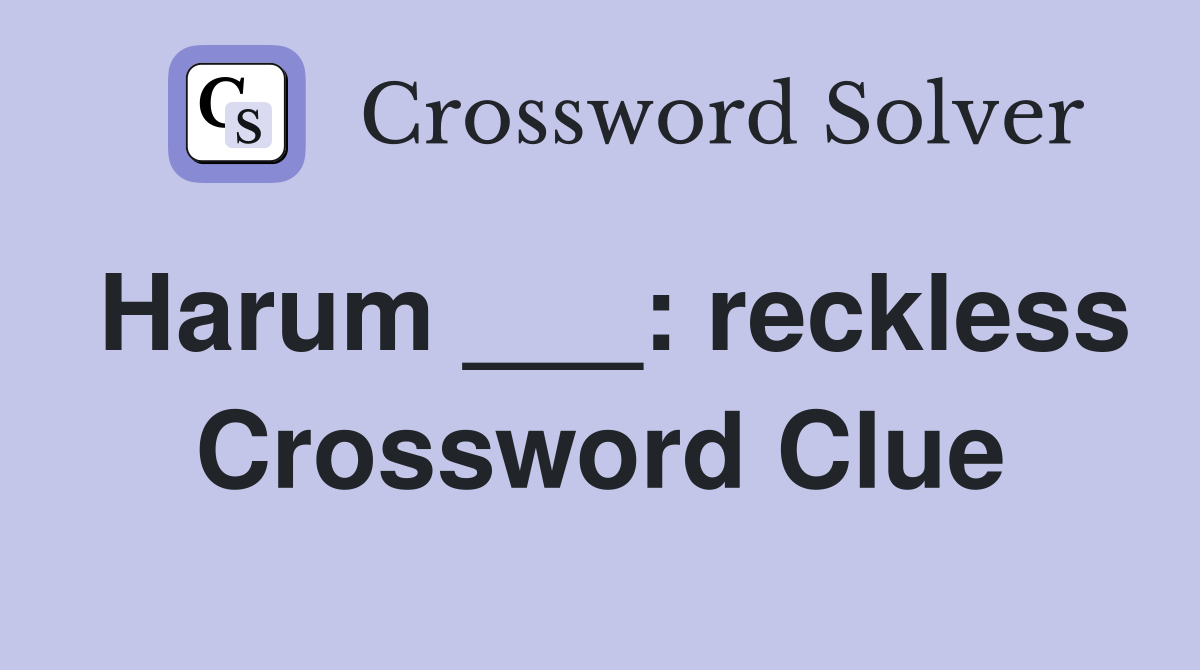 Harum ___: reckless Crossword Clue