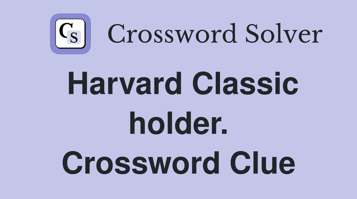 Harvard Classic holder. Crossword Clue