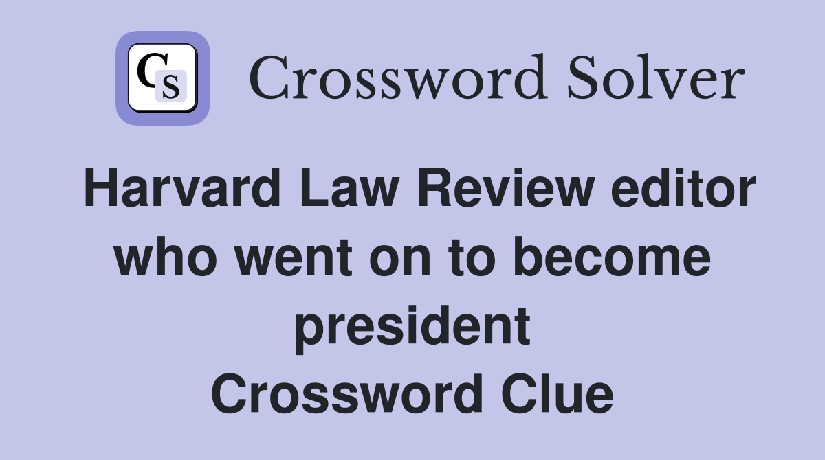Harvard Law Review editor who went on to become president Crossword Clue