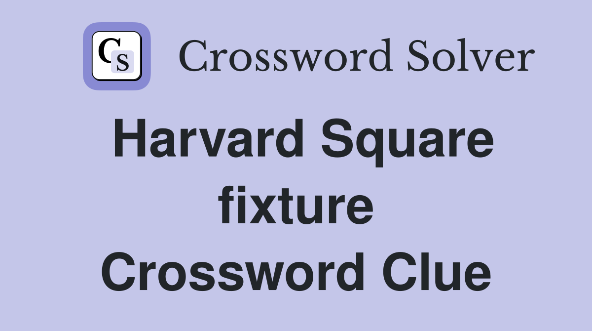 Harvard Square fixture Crossword Clue
