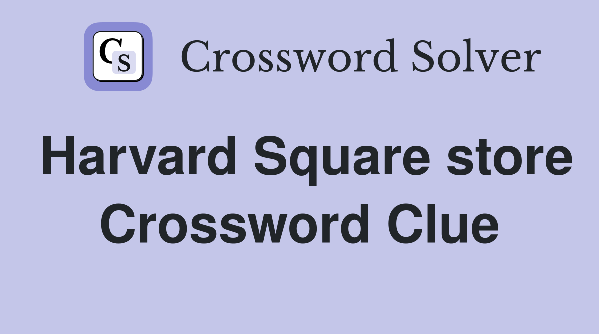 Harvard Square store Crossword Clue