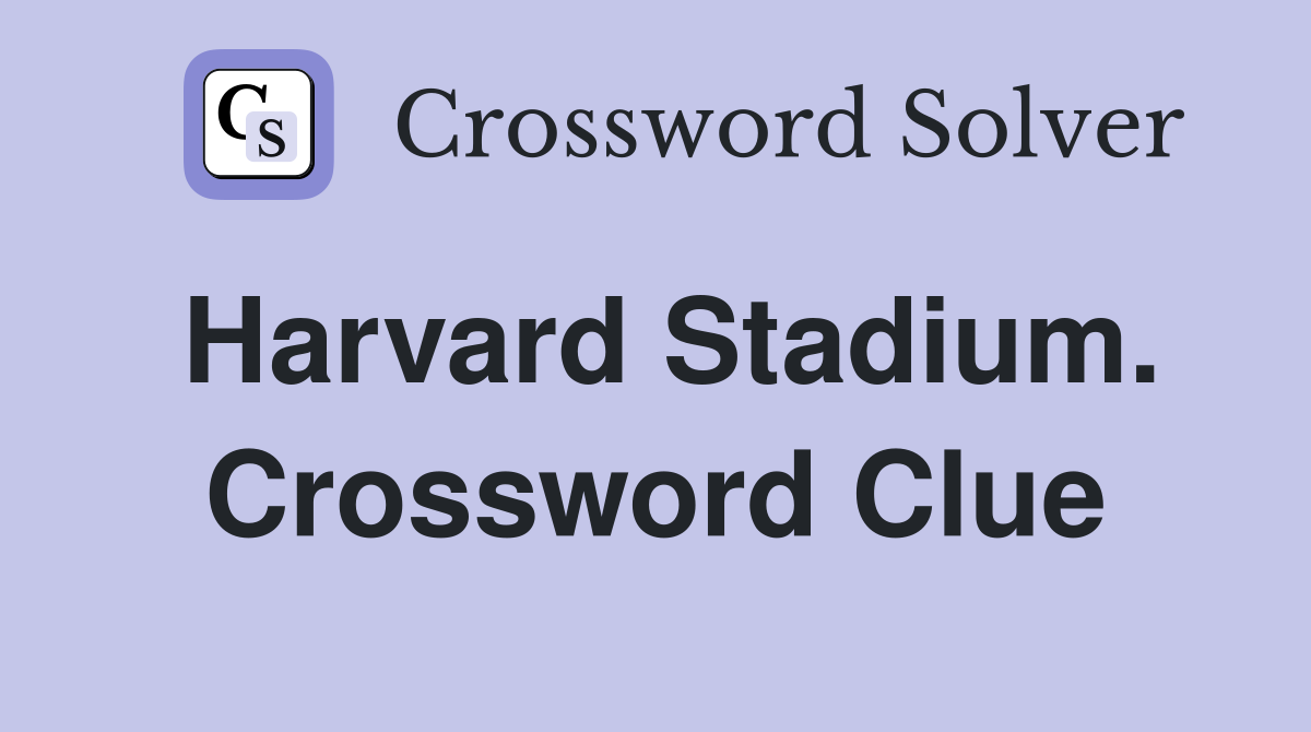 Harvard Stadium. Crossword Clue