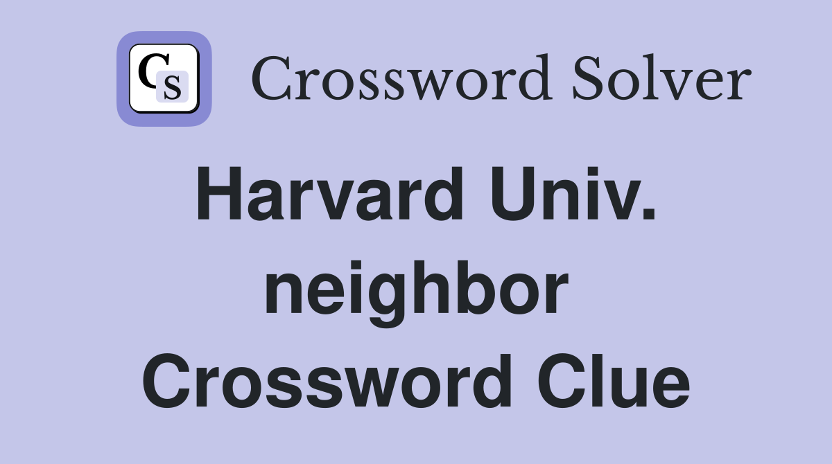Harvard Univ. neighbor Crossword Clue