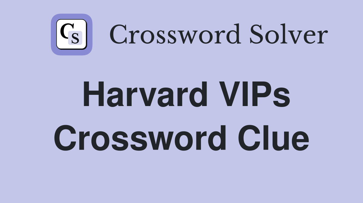 Harvard VIPs Crossword Clue