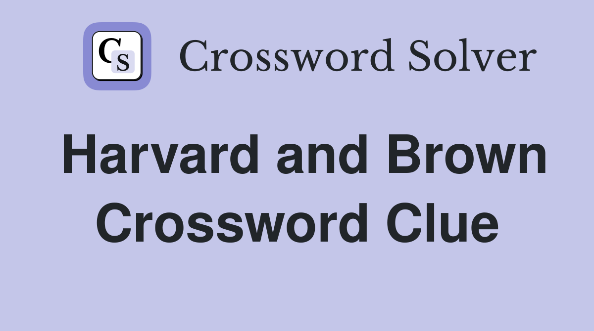 Harvard and Brown Crossword Clue