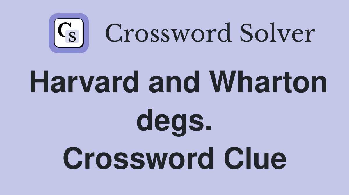 Harvard and Wharton degs. Crossword Clue