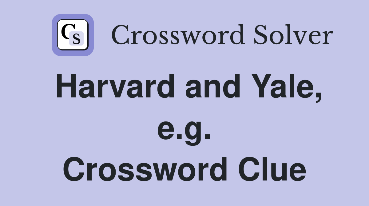 Harvard and Yale, e.g. Crossword Clue