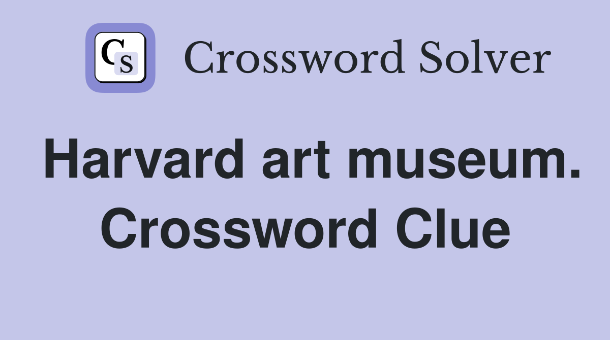 Harvard art museum. Crossword Clue
