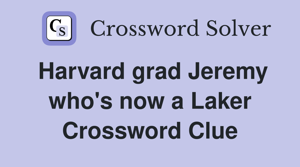 Harvard grad Jeremy who's now a Laker Crossword Clue