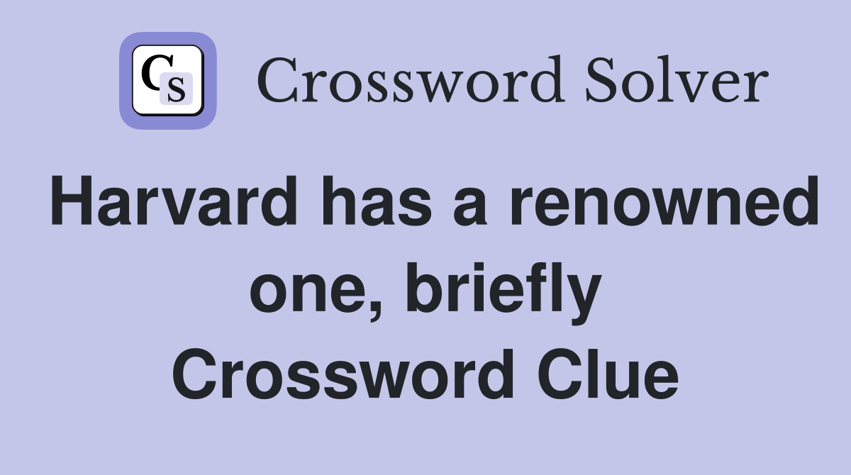 Harvard has a renowned one, briefly Crossword Clue