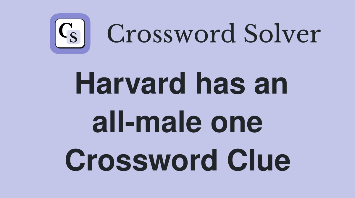 Harvard has an all-male one Crossword Clue
