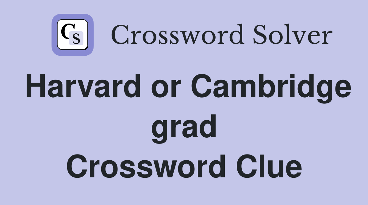 Harvard or Cambridge grad Crossword Clue