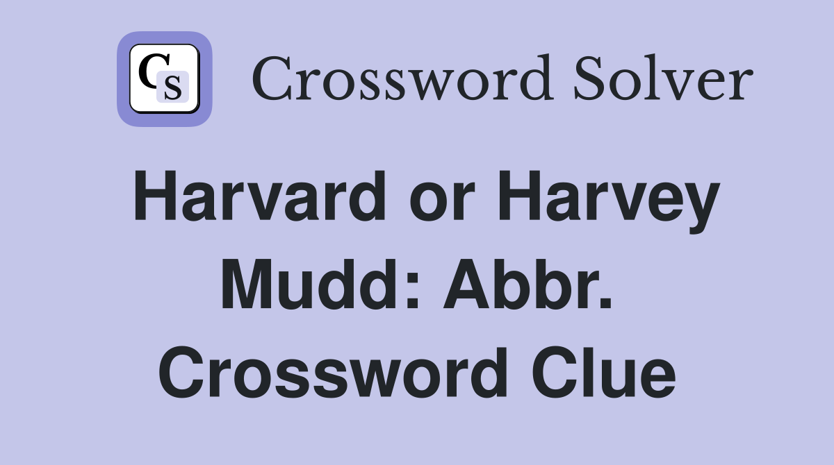Harvard or Harvey Mudd: Abbr. Crossword Clue