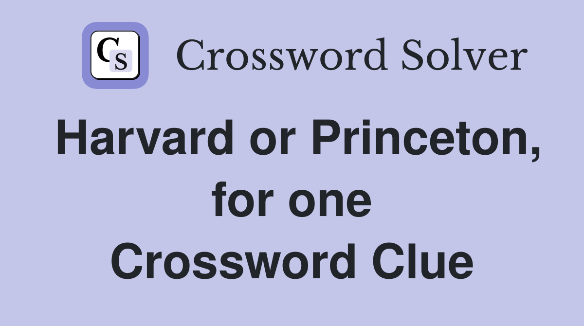 Harvard or Princeton, for one Crossword Clue