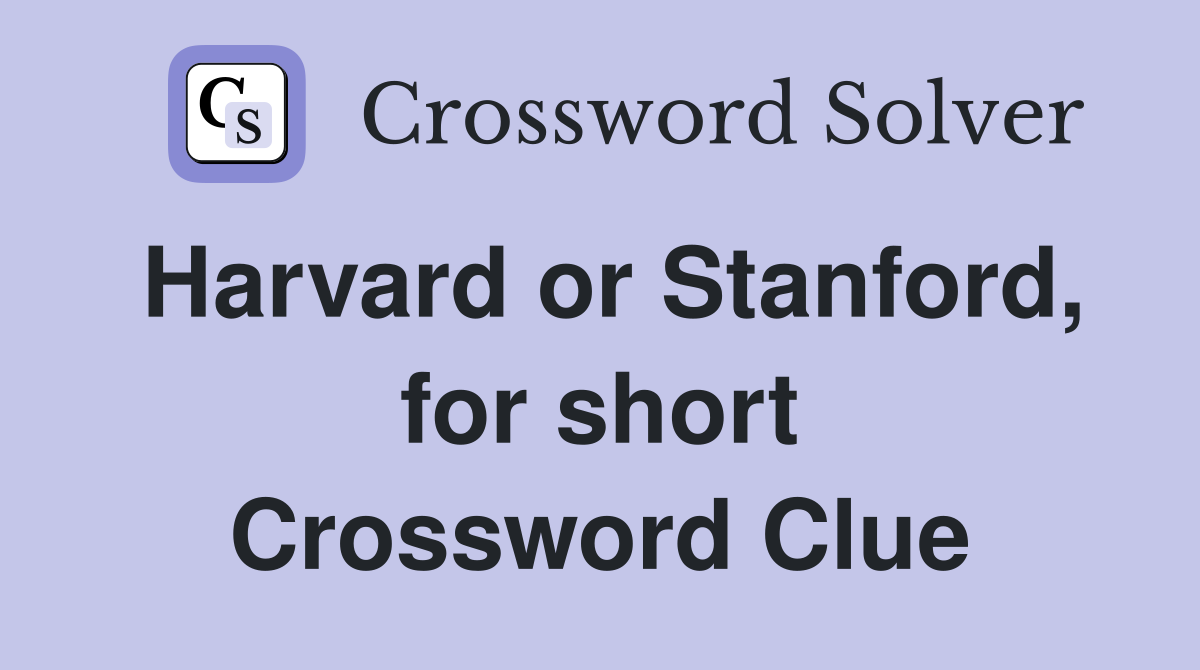Harvard or Stanford, for short Crossword Clue