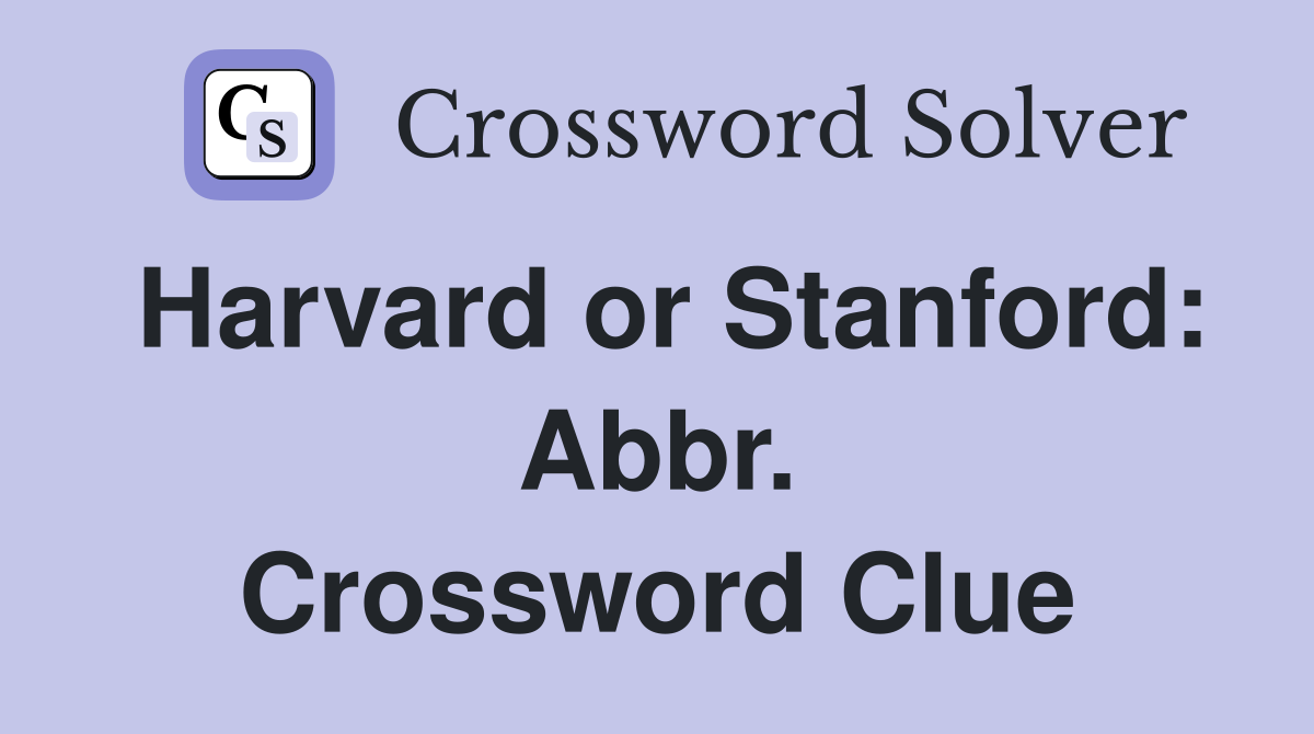 Harvard or Stanford: Abbr. Crossword Clue