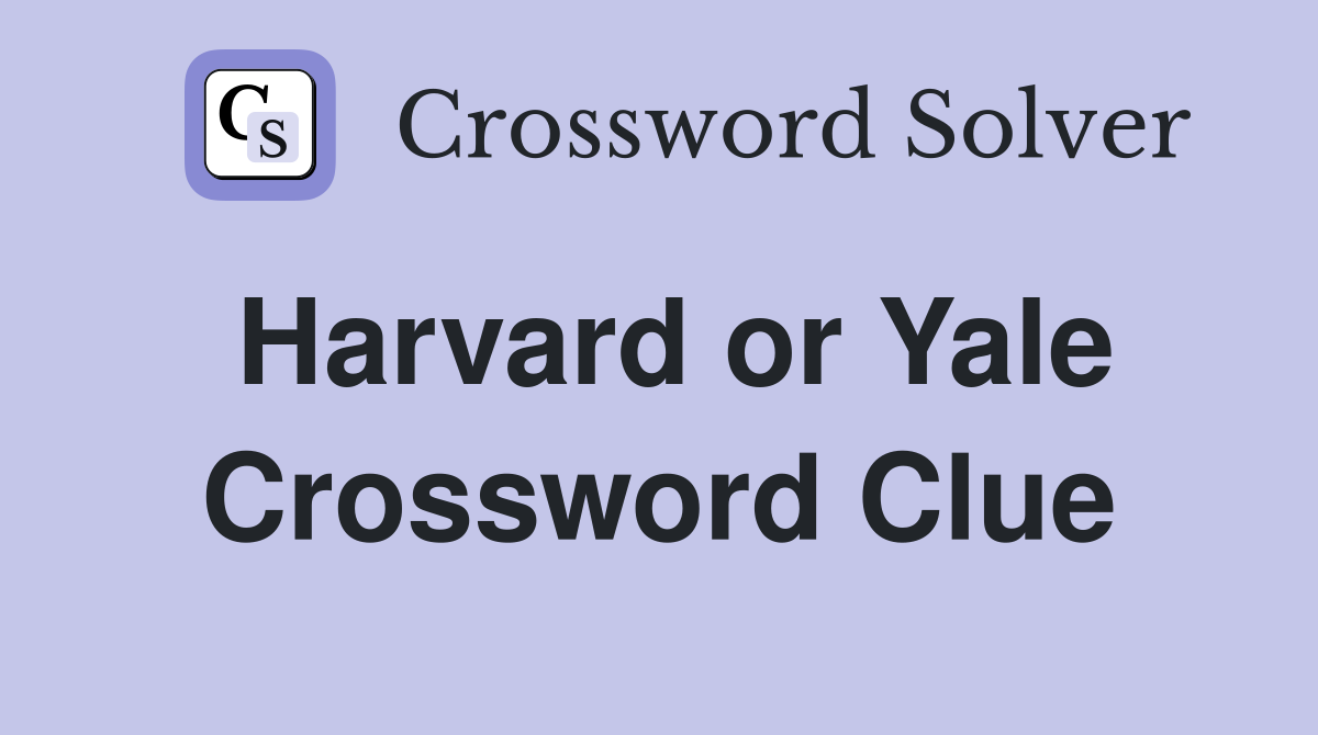 Harvard or Yale Crossword Clue