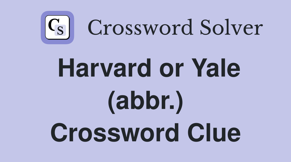 Harvard or Yale (abbr.) Crossword Clue