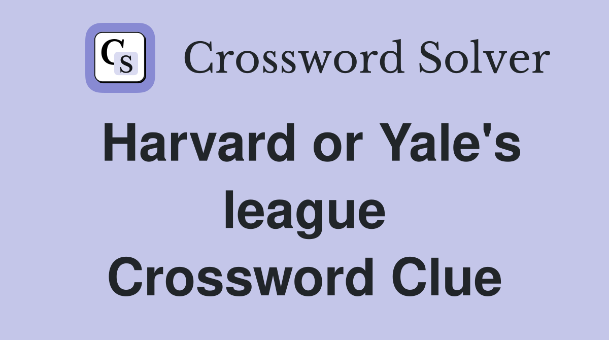 Harvard or Yale's league Crossword Clue