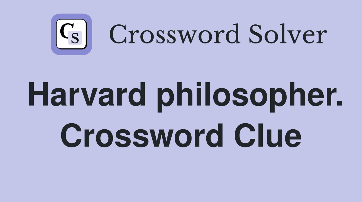Harvard philosopher. Crossword Clue