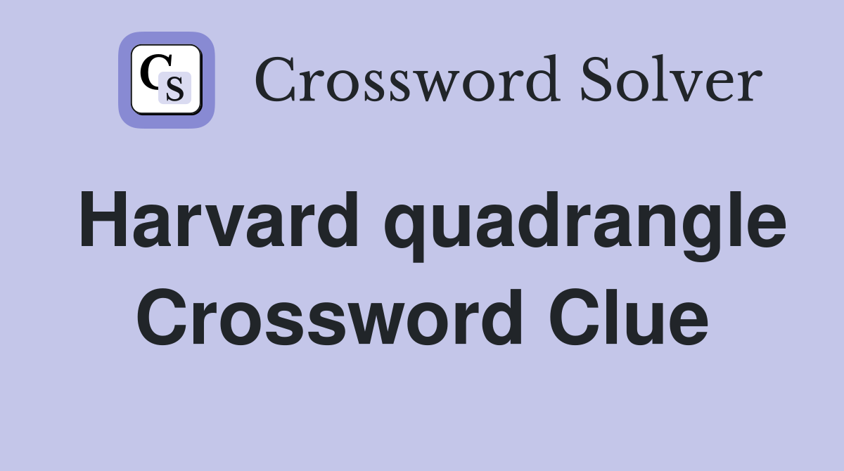 Harvard quadrangle Crossword Clue