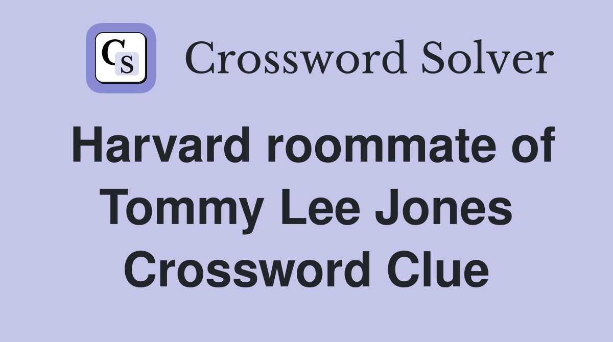 Harvard roommate of Tommy Lee Jones Crossword Clue