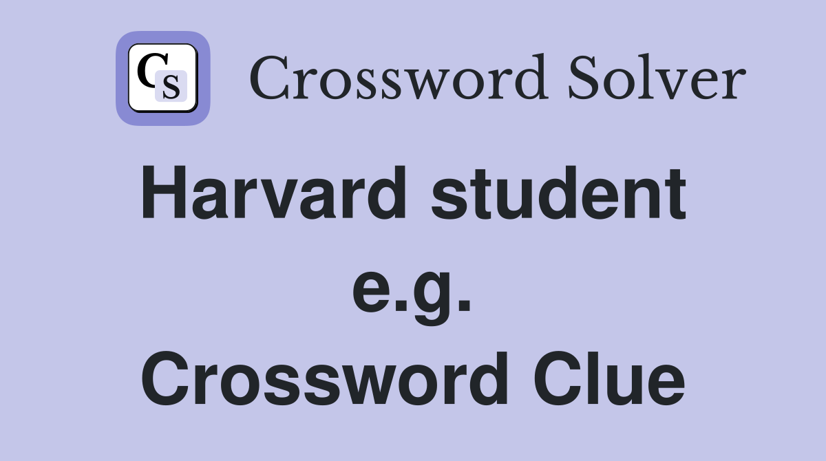 Harvard student  e.g. Crossword Clue