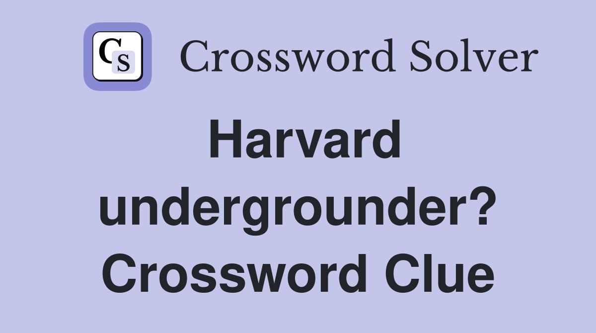 Harvard undergrounder? Crossword Clue