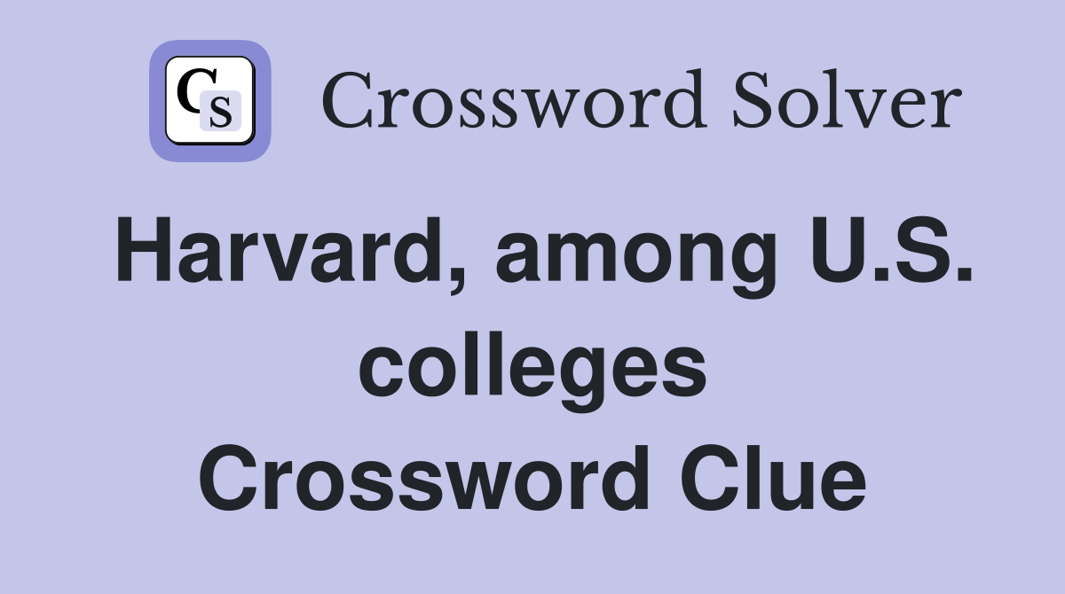 Harvard, among U.S. colleges Crossword Clue