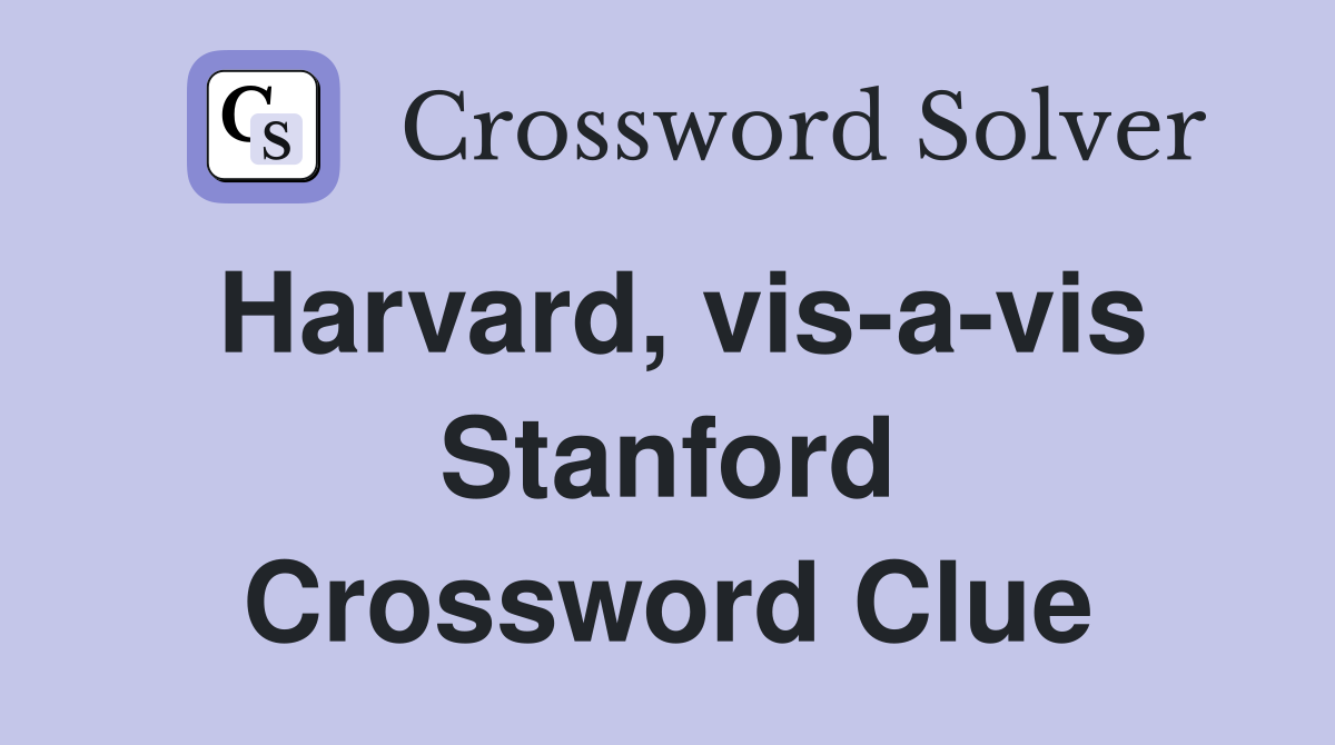 Harvard, vis-a-vis Stanford Crossword Clue