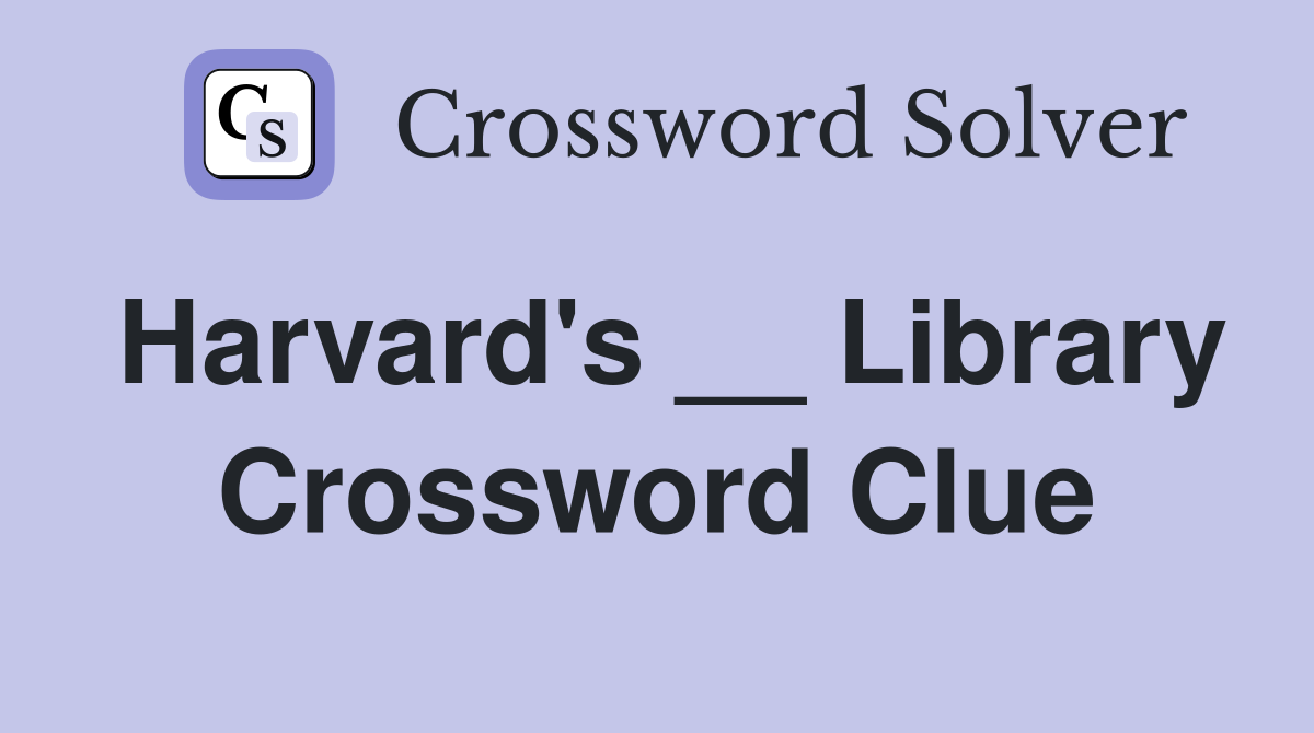 Harvard's __ Library Crossword Clue