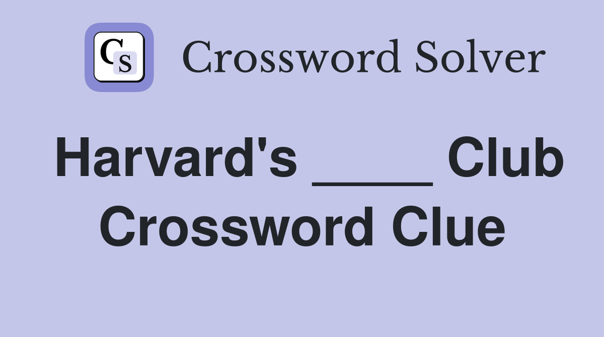 Harvard's ____ Club Crossword Clue