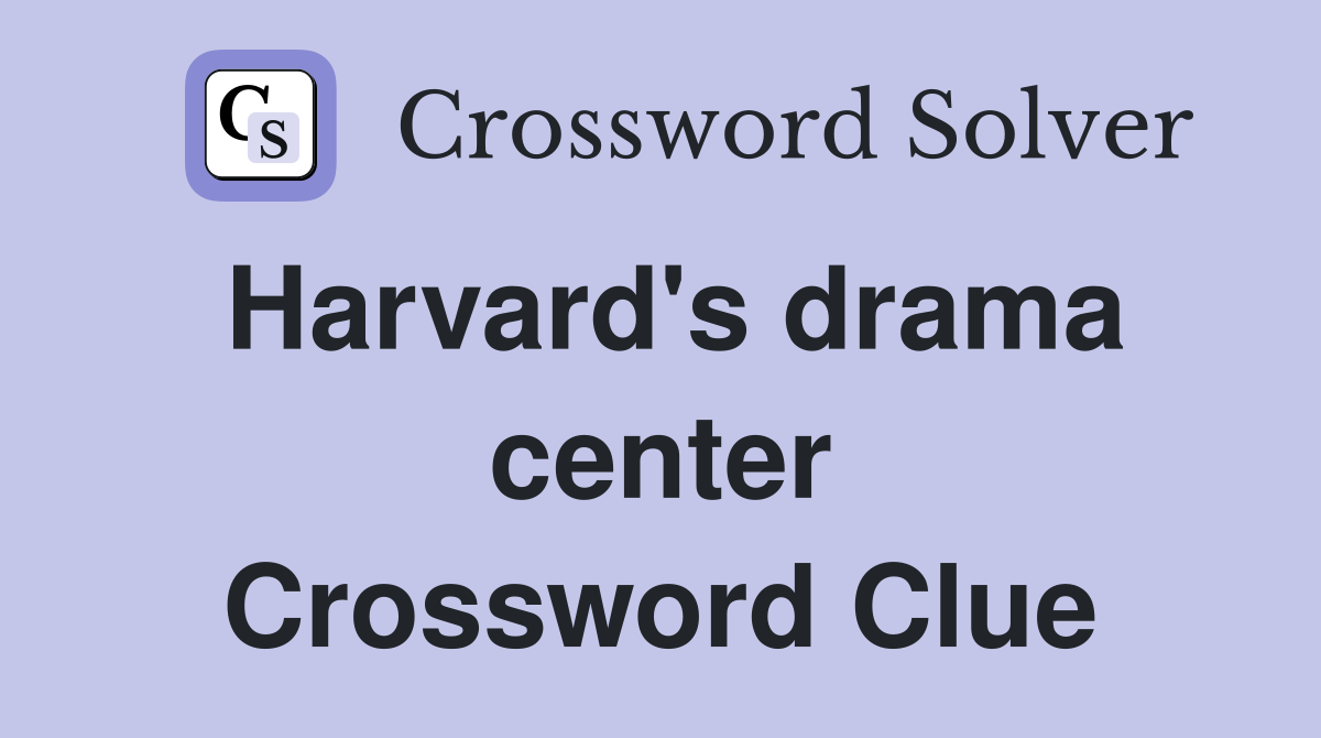 Harvard's drama center Crossword Clue