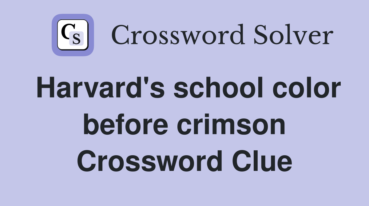 Harvard's school color before crimson Crossword Clue