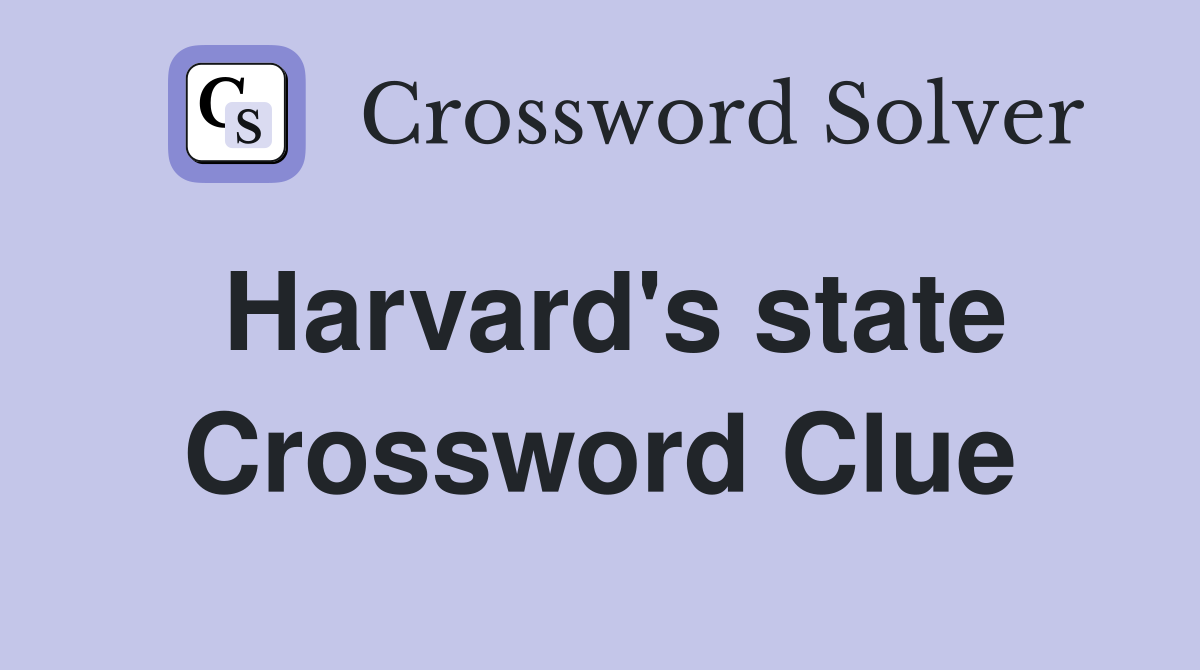 Harvard's state Crossword Clue