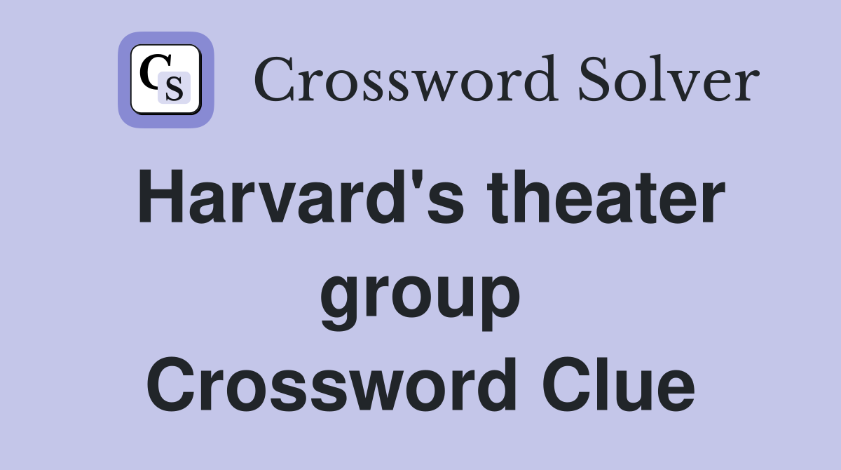 Harvard's theater group Crossword Clue