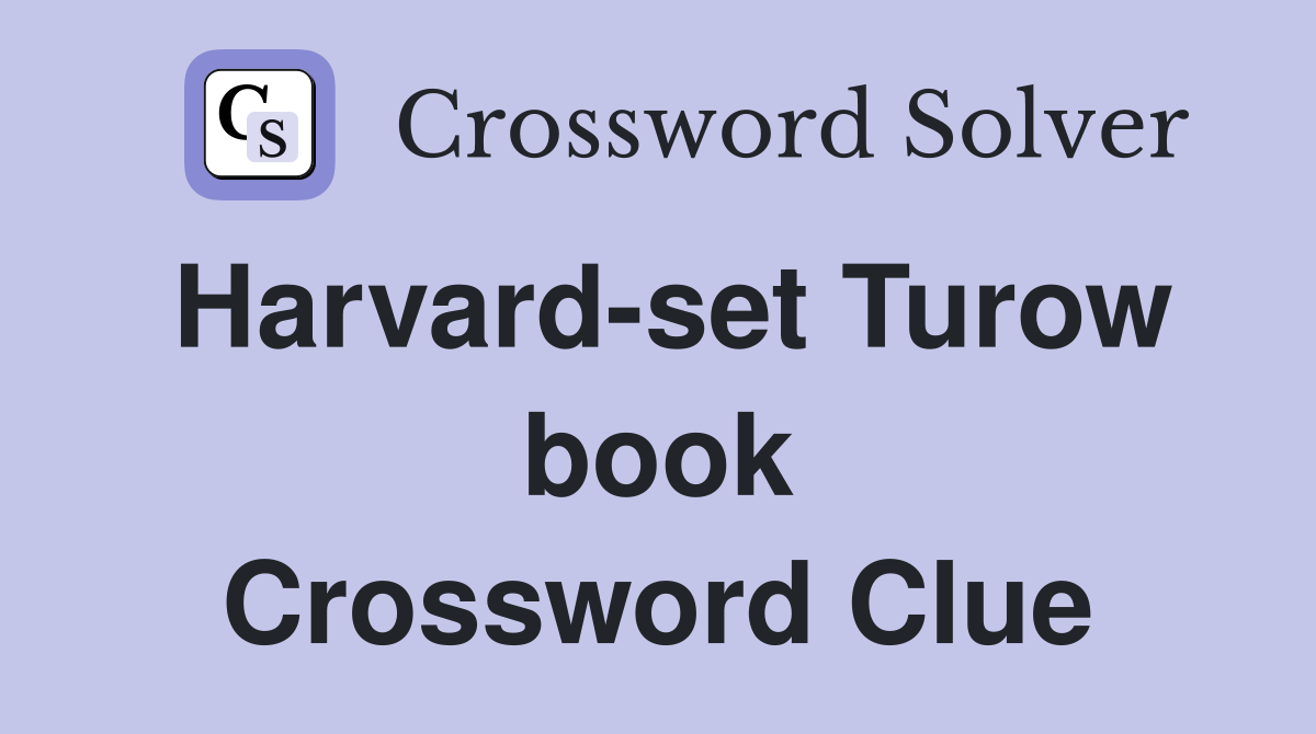 Harvard-set Turow book Crossword Clue