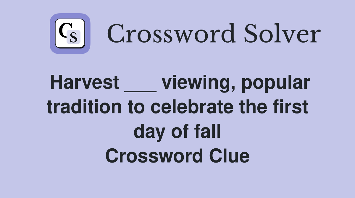 Harvest ___ viewing, popular tradition to celebrate the first day of fall Crossword Clue