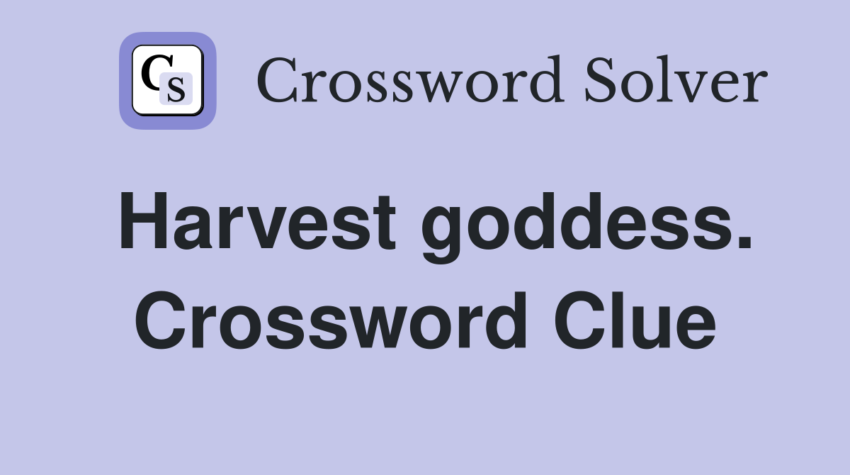 Harvest goddess. Crossword Clue
