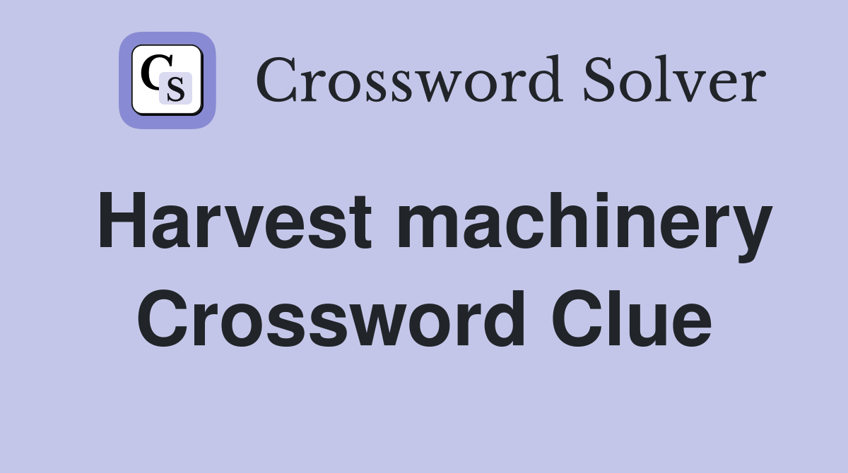 Harvest machinery Crossword Clue