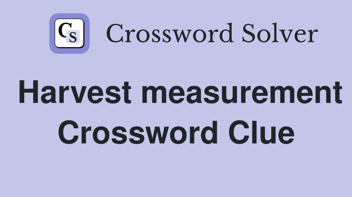 Harvest measurement Crossword Clue