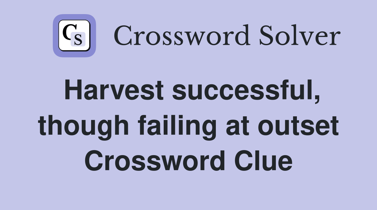 Harvest successful, though failing at outset Crossword Clue