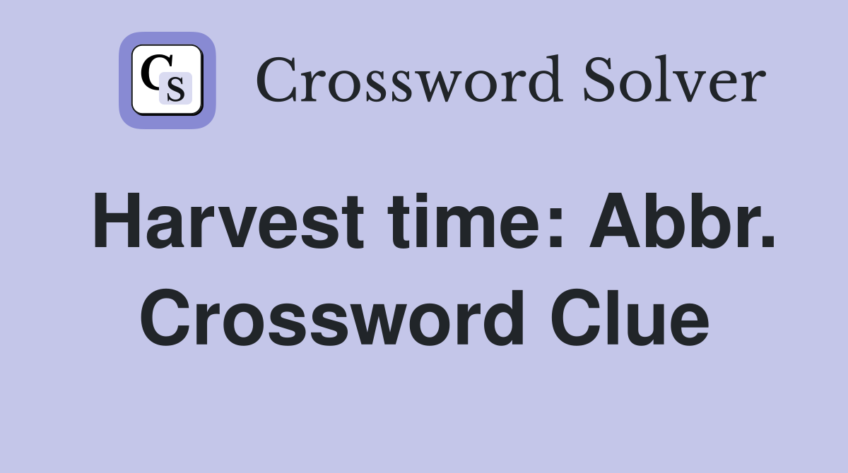 Harvest time: Abbr. Crossword Clue