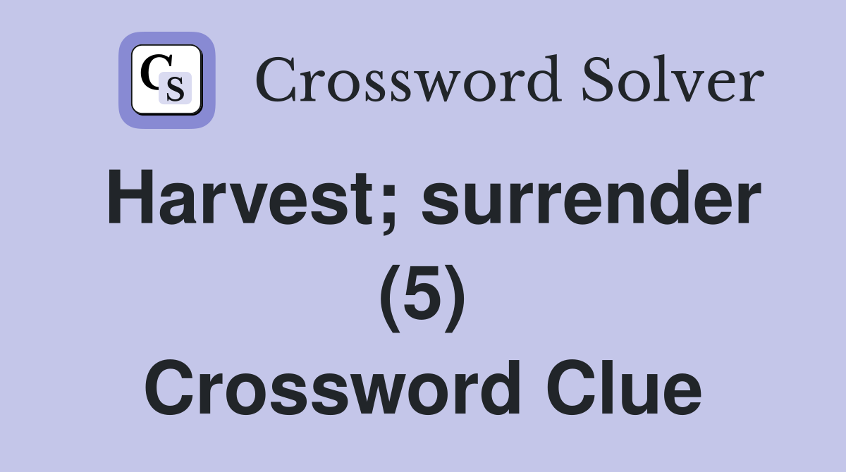 Harvest; surrender (5) Crossword Clue